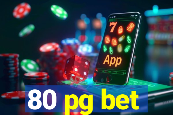 80 pg bet